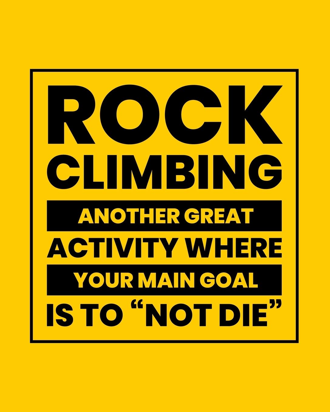 Rock Climbing Another Great Activity Where Your Main Goal Is to "Not Die": Rock Climbing Gift for People Who Love to Rock Climb - Funny Saying on ... Design - Blank Lined Journal or Notebook
