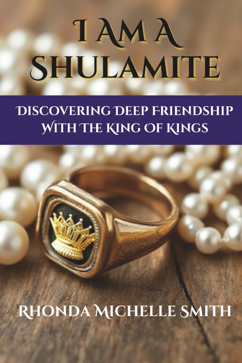 I Am A Shulamite: Discovering Deep Friendship With The King of Kings