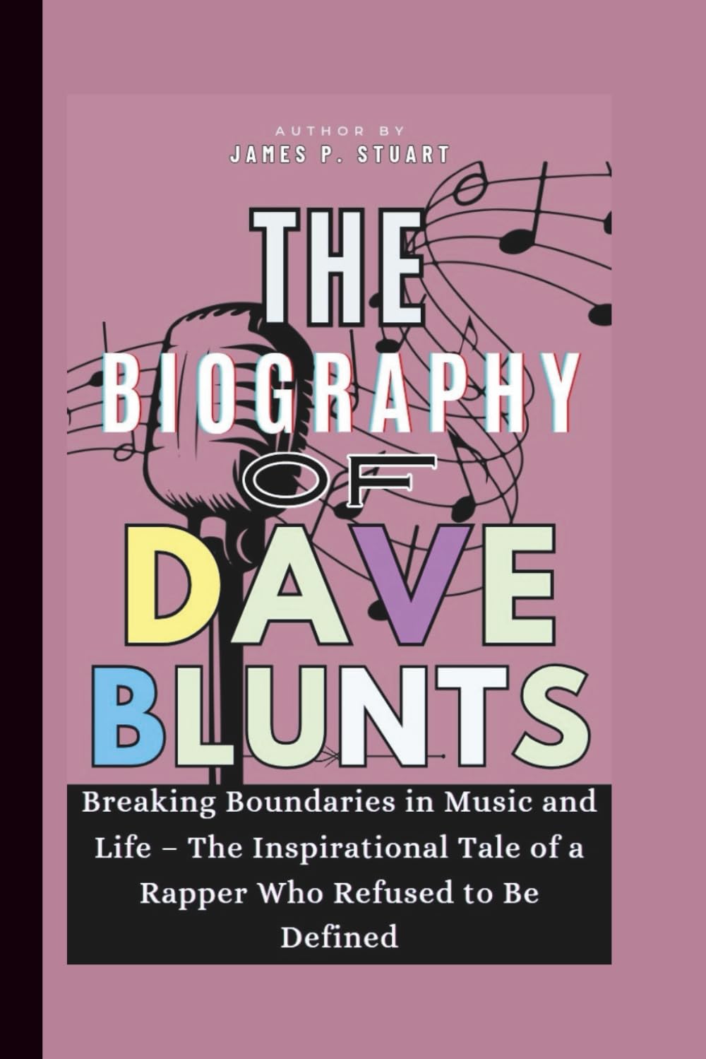 The Biography of Dave Blunts: Breaking Boundaries in Music and Life – The Inspirational Tale of a Rapper Who Refused to Be Defined