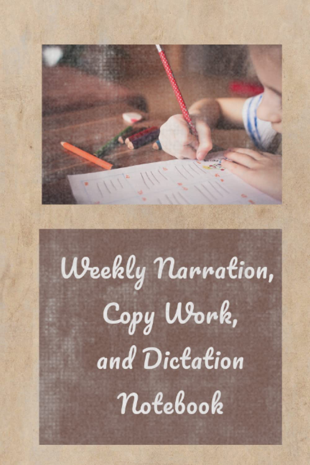 Weekly Narration, Copywork and Dictation Notebook: Includes a place for Vocabulary and Spelling words