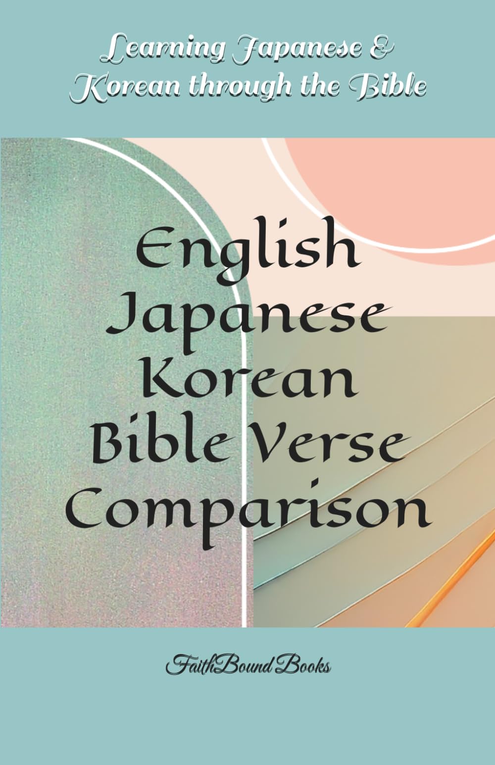Learning Japanese & Korean through the Bible: English-Japanese-Korean Bible Verse Comparison