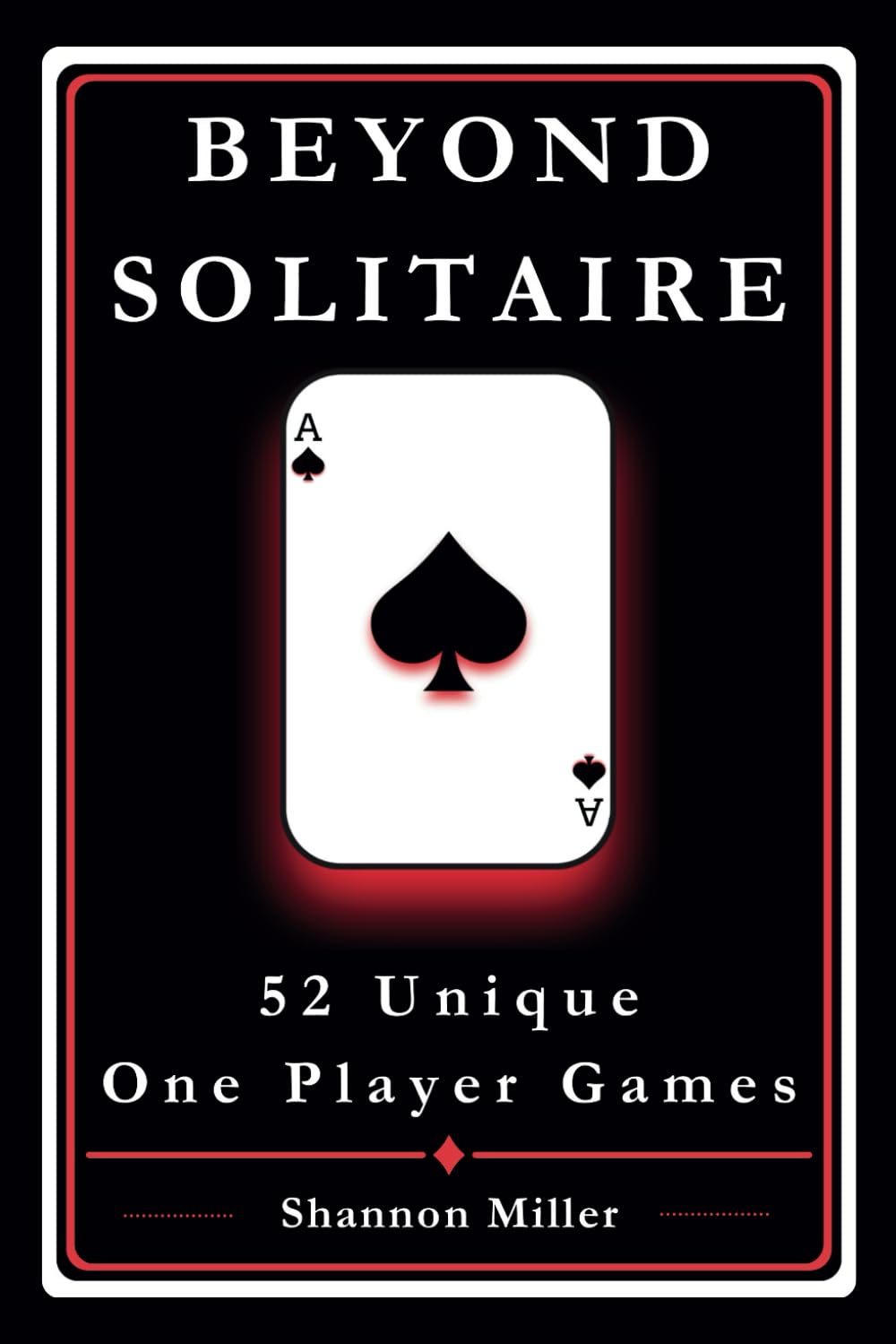 Beyond Solitaire: 52 Unique One Player Games
