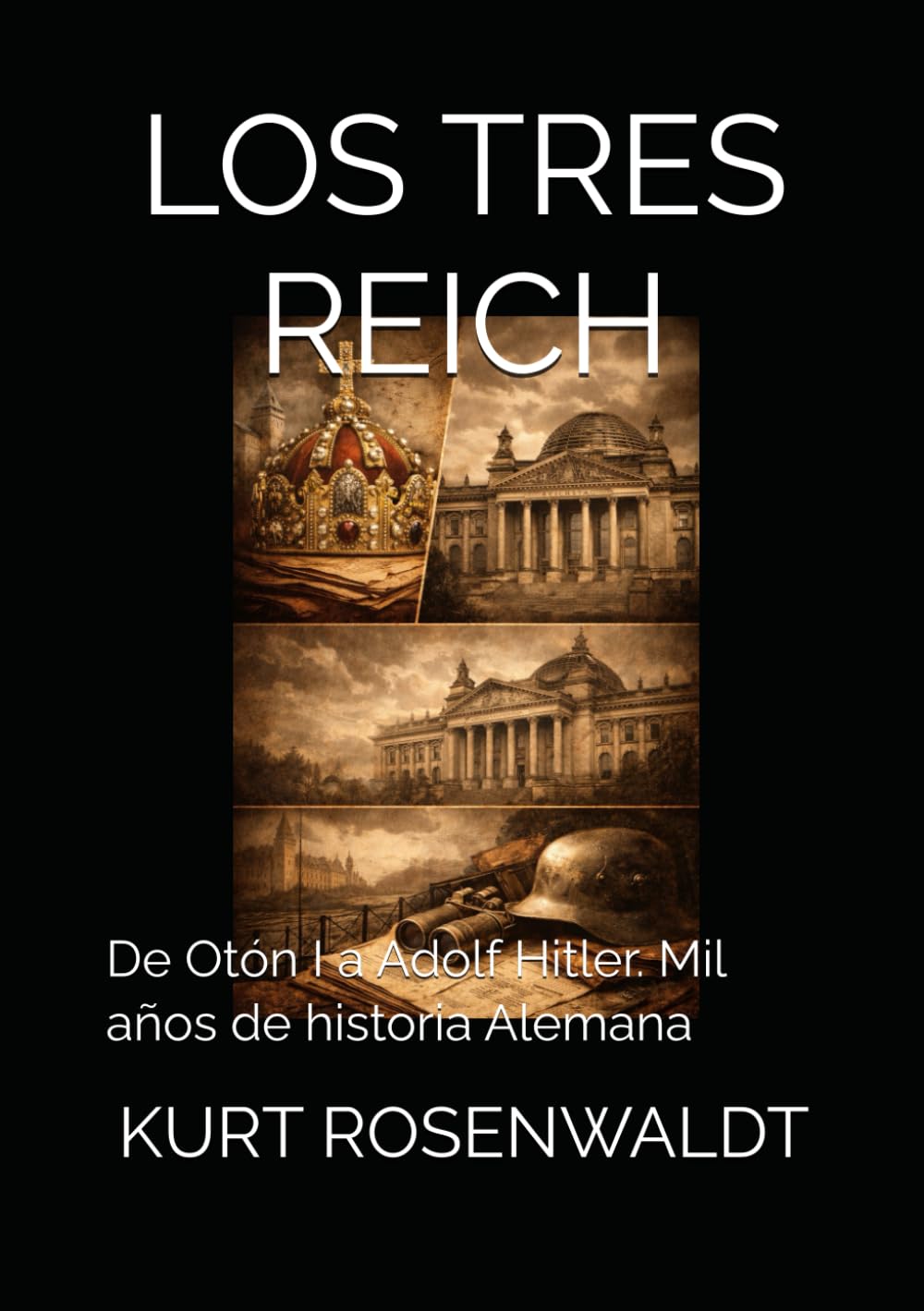 LOS TRES REICH: De Otón I a Adolf Hitler. Mil años de historia Alemana