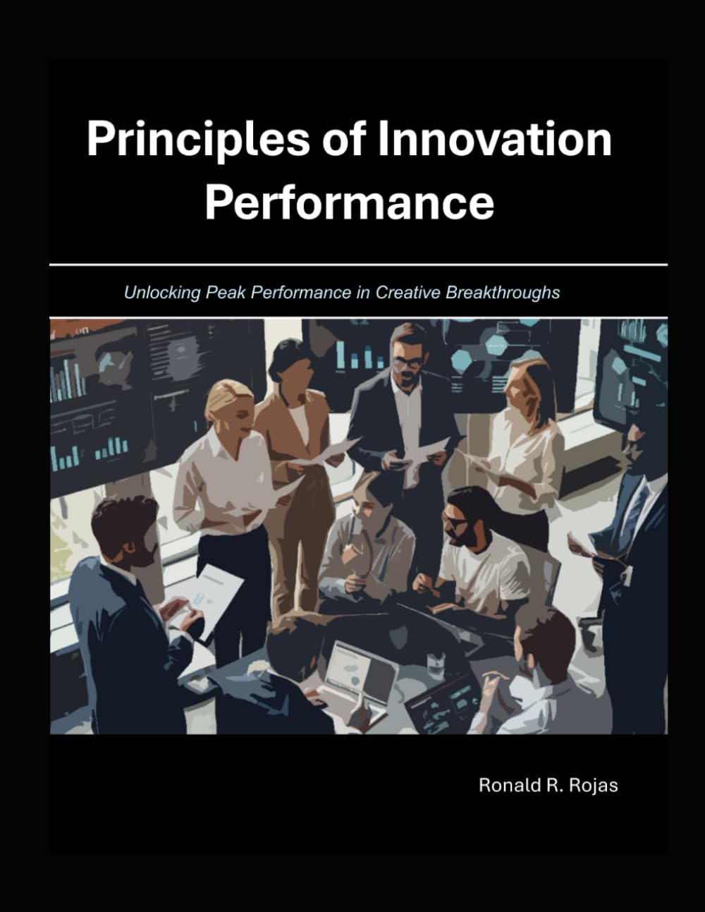 Principles of Innovation Performance and Process Innovation: Unlocking peak performance in creative breakthroughs