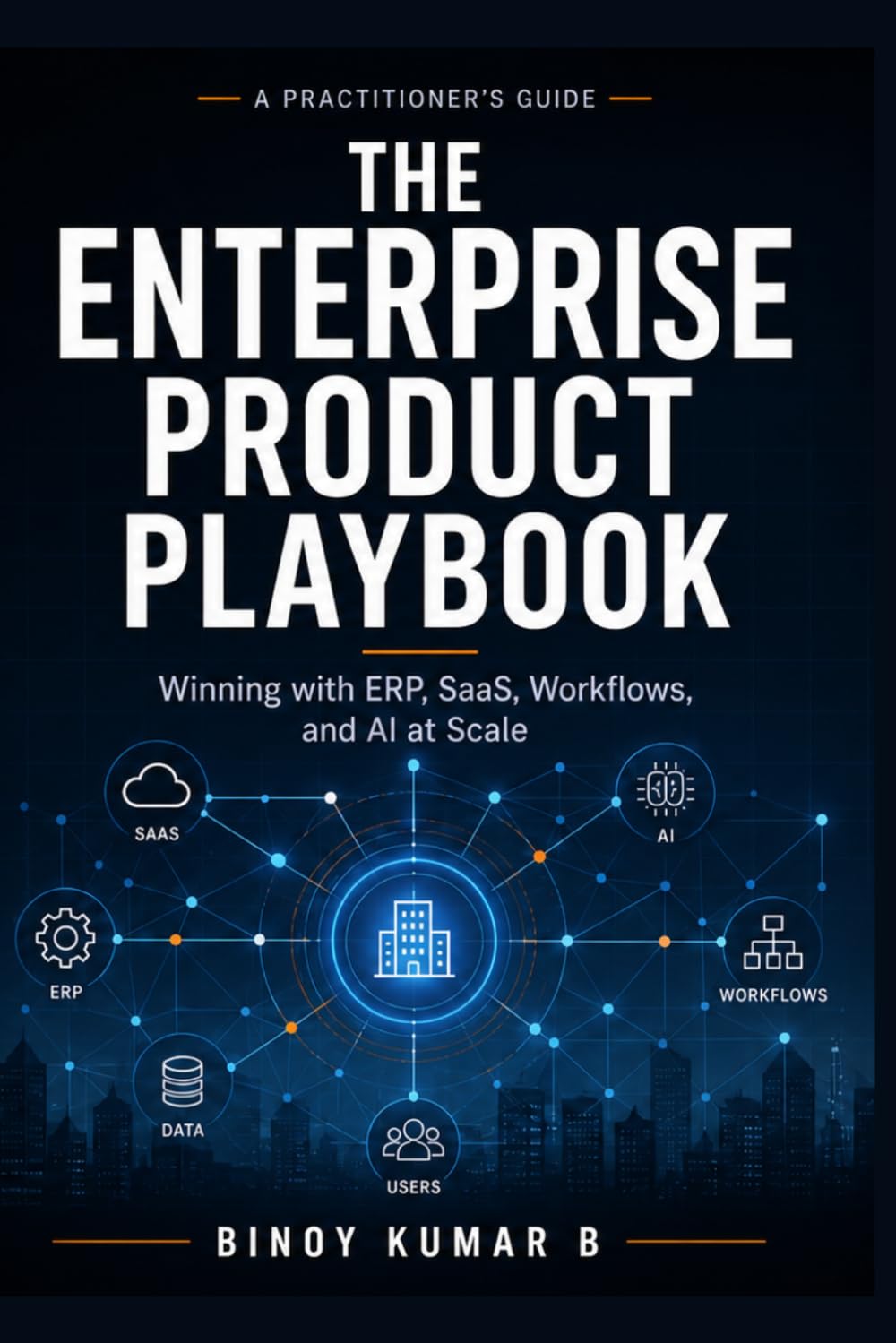 The Enterprise Product Playbook: Winning with ERP, SaaS, Workflows, and AI at Scale