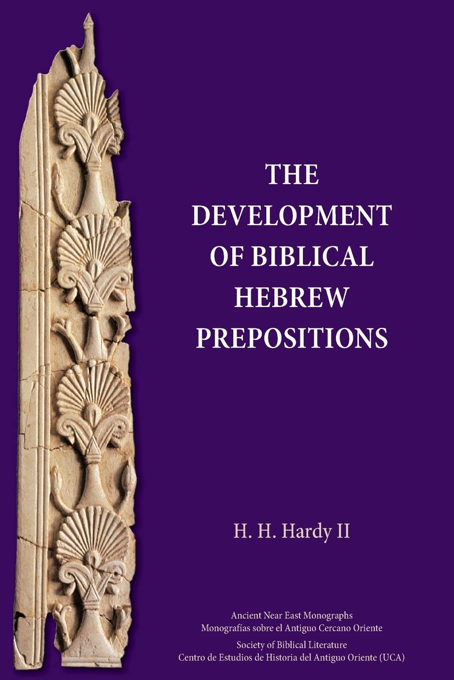 The Development of Biblical Hebrew Prepositions (Ancient Near East Monographs, 28)