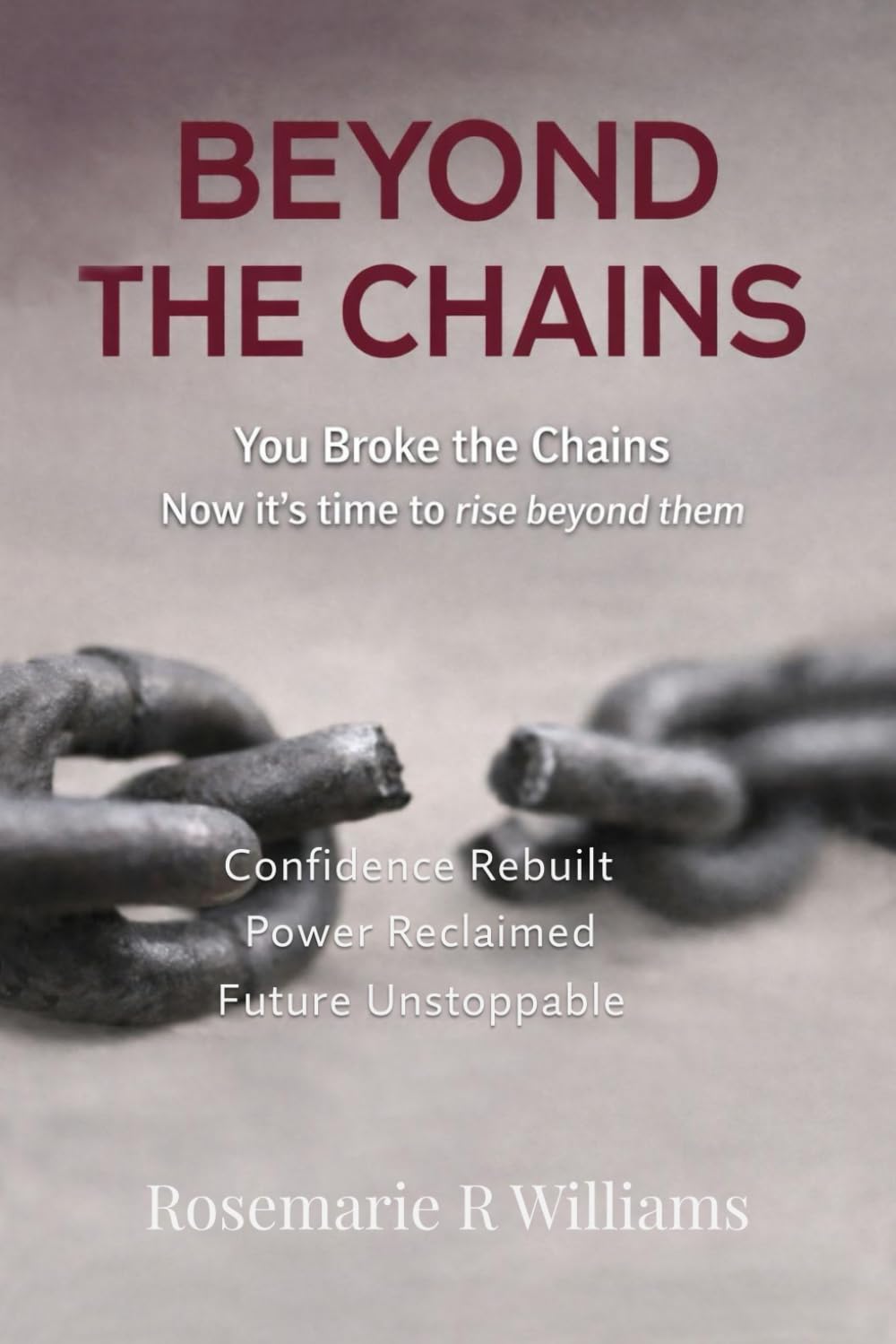 Beyond The Chains: You Broke the Chains Now it’s time to rise beyond them