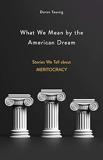 What We Mean by the American Dream: Stories We Tell about Meritocracy