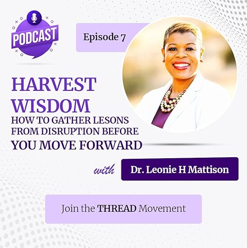 Episode 7: HARVEST WISDOM - How to Gather Lesons From Disruption Before You Move Forward Podcast Por  arte de portada