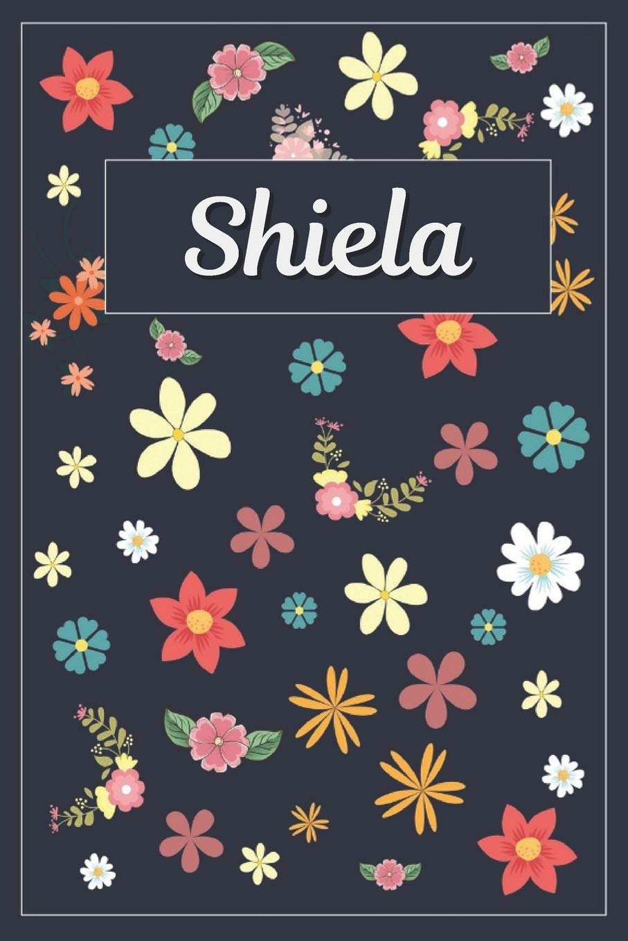 Shiela: Lined Writing Notebook with Personalized Name | 120 Pages | 6x9 | Flowers