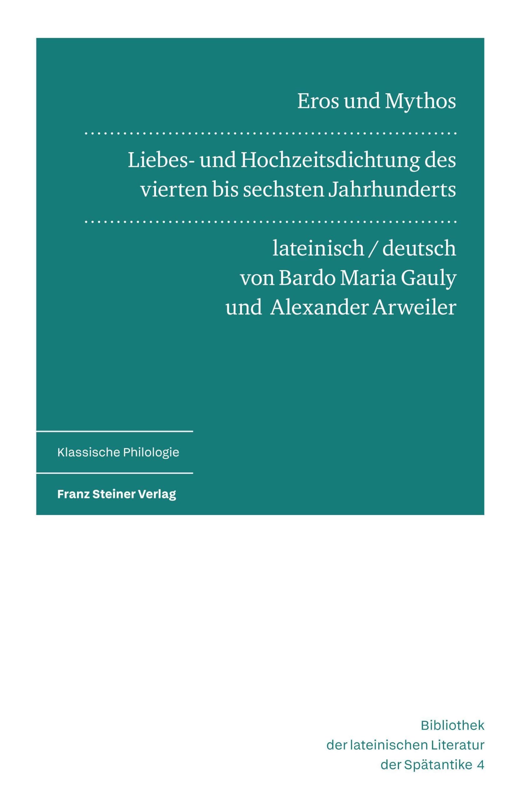 Eros und Mythos: Liebes- und Hochzeitsdichtung des vierten bis sechsten Jahrhunderts. Lateinisch und deutsch (Bibliothek der lateinischen Literatur der Spätantike)