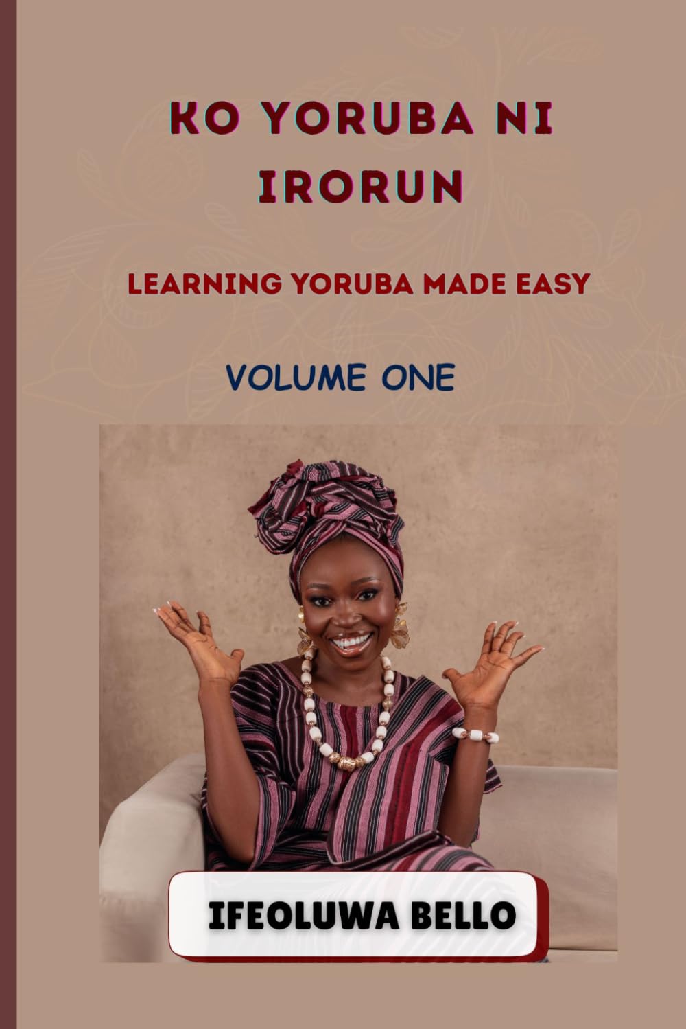 KỌ́ YORÙBÁ NÍ ÌRỌ̀RÙN: LEARNING YORUBA MADE EASY