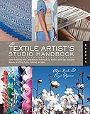 The Textile Artist's Studio Handbook: Learn Traditional and Contemporary Techniques for Working with Fiber, Including Weaving, Knitting, Dyeing, Painting, and More (Studio Handbook Series)
