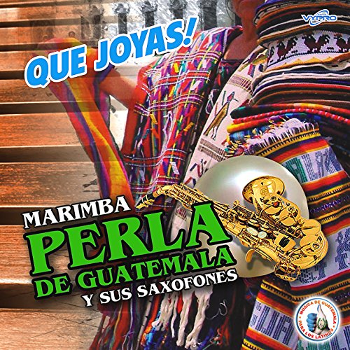 Qué Joyas! Música de Guatemala para los Latinos Marimba