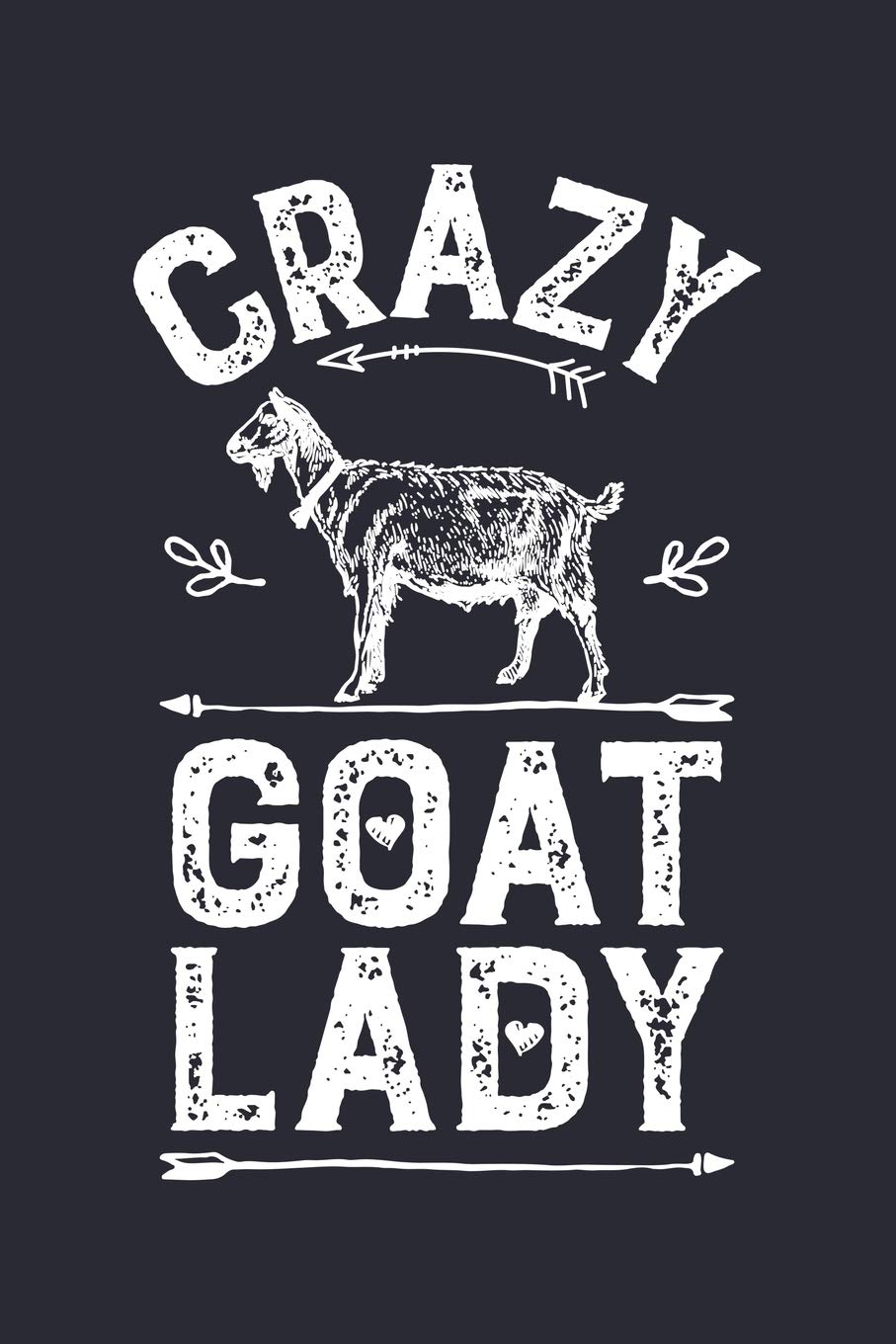 Crazy Goat Lady: Goat Lined Notebook, Journal, Organizer, Diary, Composition Notebook, Gifts for Girls, Women and Farmers