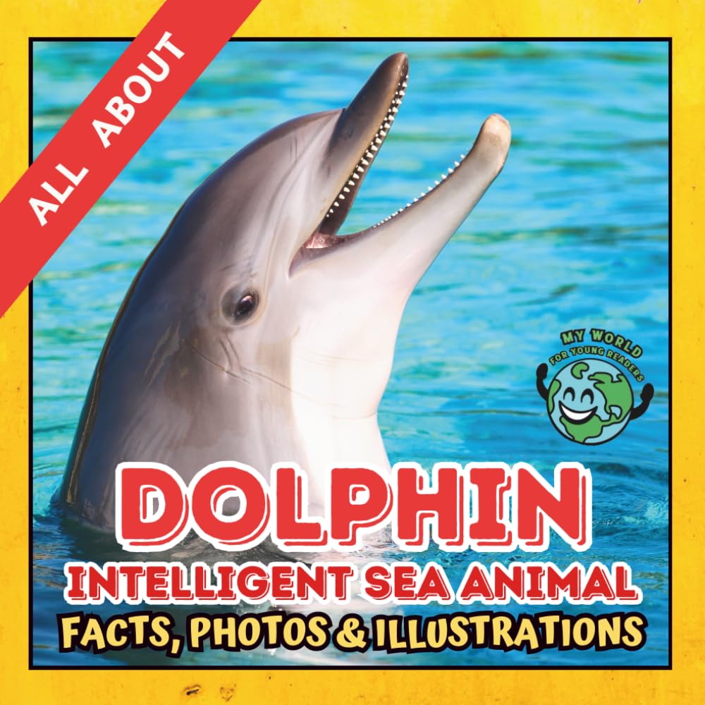 All about Dolphin | Facts, Photos and Illustrations: A Picture Book for Kids and Toddlers | Screen-Free Infotainment (MY WORLD for YOUNG READERS)