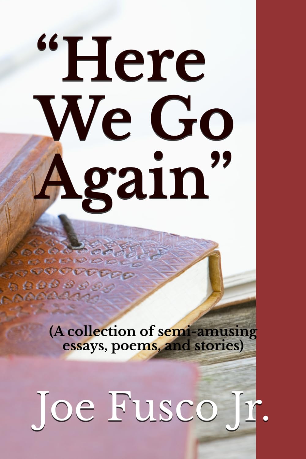 “Here We Go Again”: (A collection of semi-amusing essays, poems, and stories)