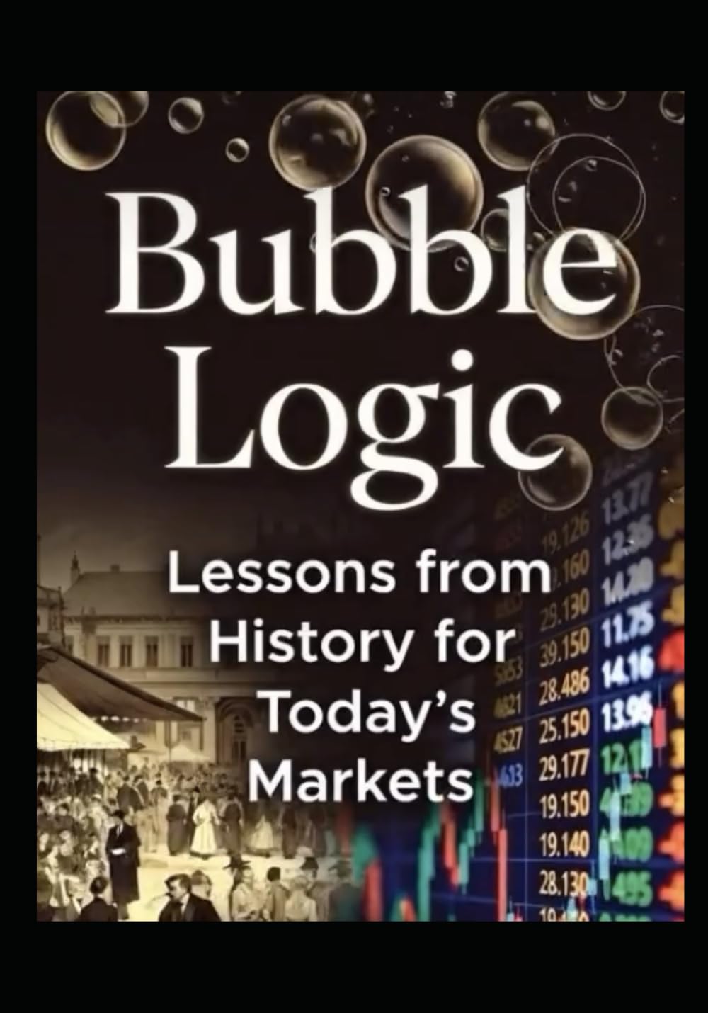 Bubble Logic: Lessons from History for Today’s Markets (Finance Hacks)