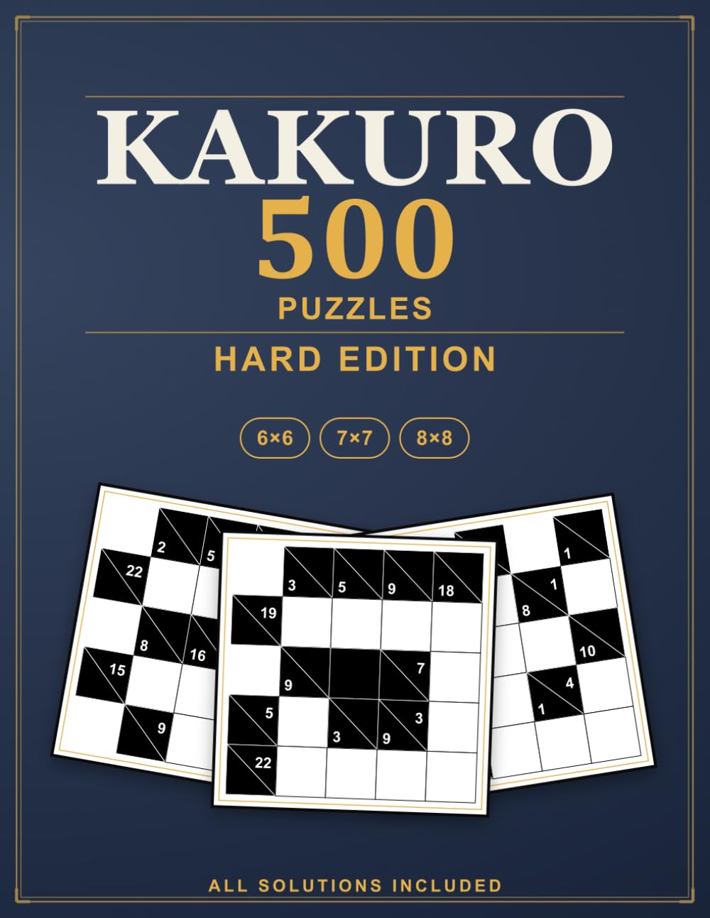 Kakuro Puzzles: 500 Hard Cross Sums Logic Puzzles, All Solutions Included - Hard Edition