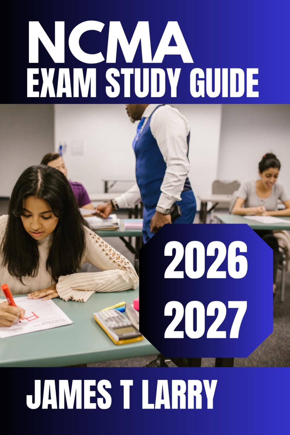NCMA EXAM STUDY GUIDE 2026-2027: Complete Medical Assisting Review with Realistic Practice Questions, Detailed Rationales, Clinical Refreshers, and Proven Certification Success Strategies