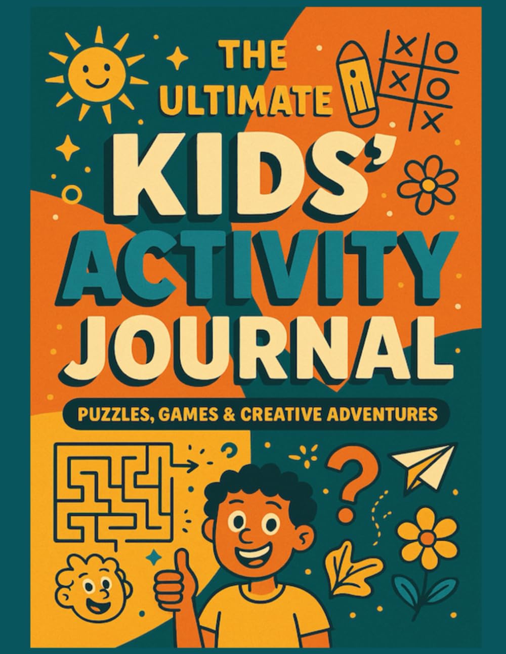 The Ultimate Kids’ Activity Journal: Puzzles, Mazes, Drawing Prompts & Fun Adventures for Kids Ages 6–12