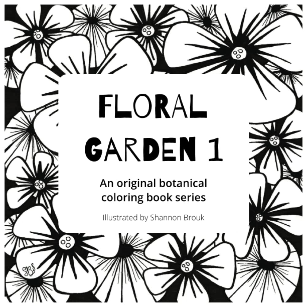 Shannon BroukFloral Garden 1: An Original Botanical Coloring Book Series