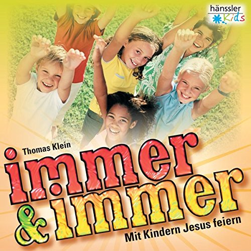 Immer und immer: Mit Kindern Jesus feiern