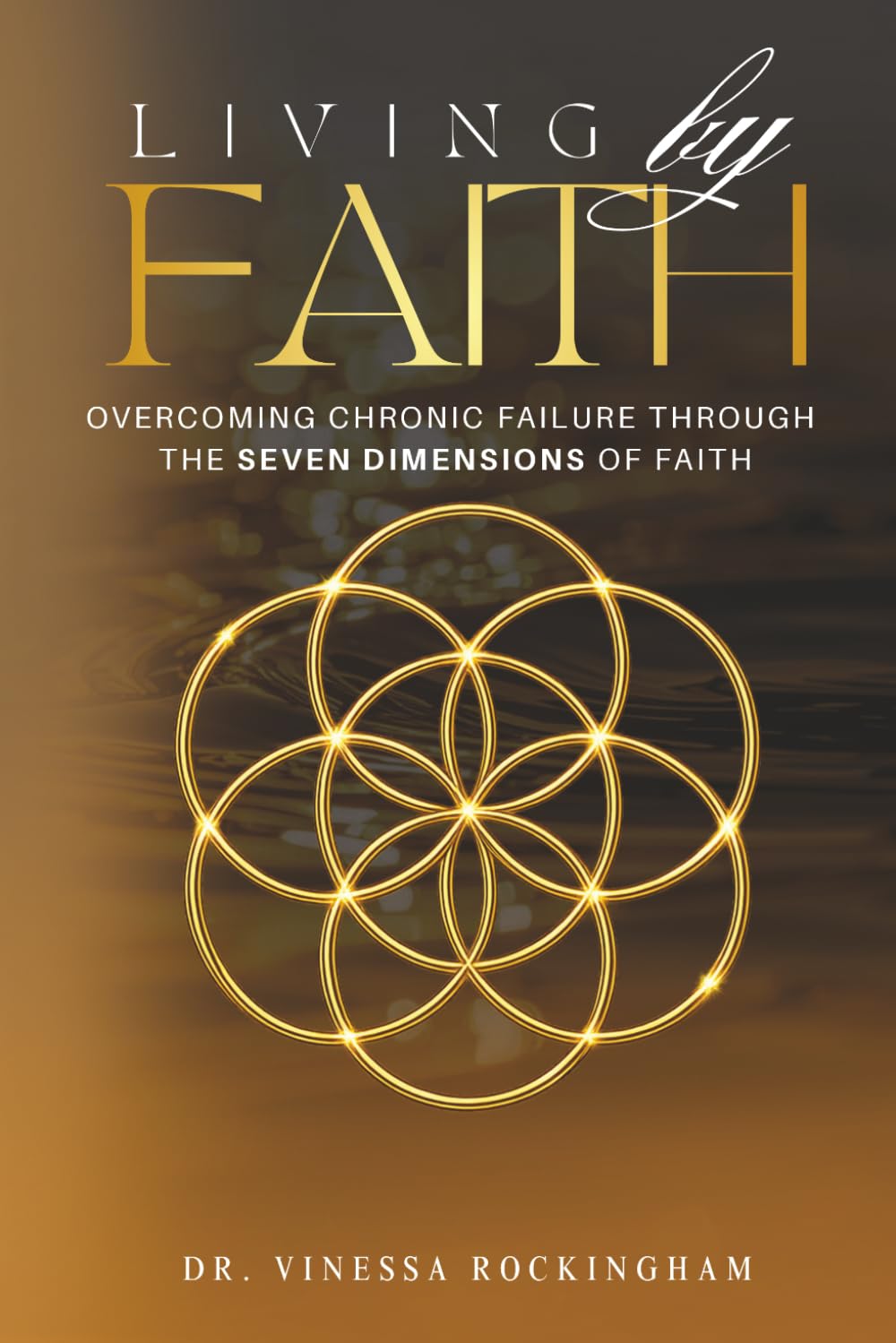 Living By Faith: Overcoming Chronic Failure Through the Seven Dimensions of Faith