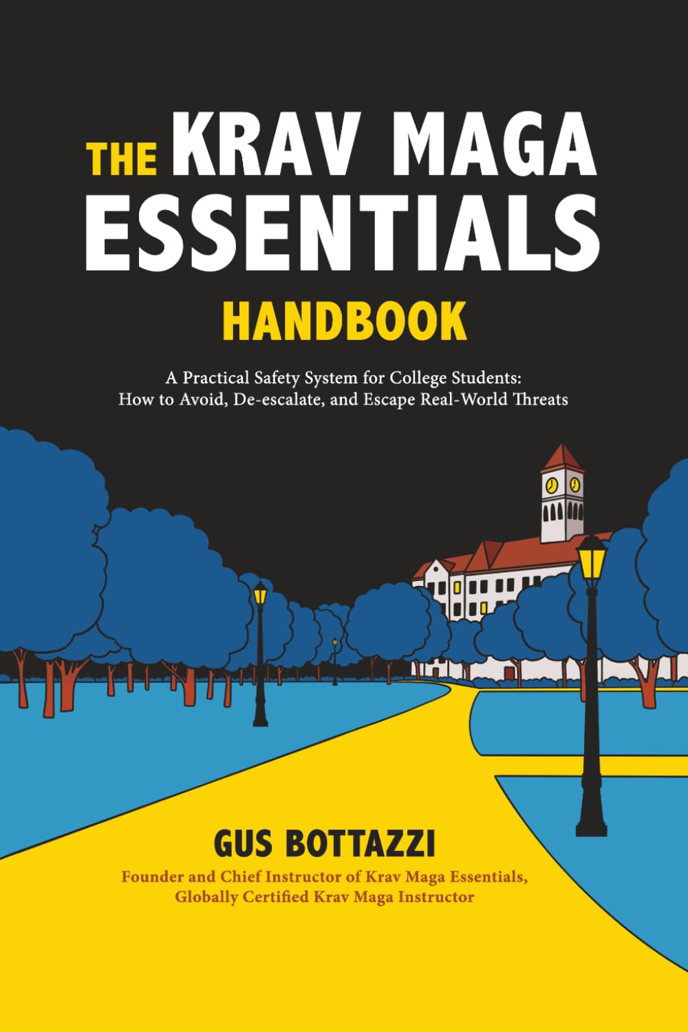 The Krav Maga Essentials Handbook: A Practical Safety System for College Students; How to Avoid, De-escalate, and Escape Real-World Threats