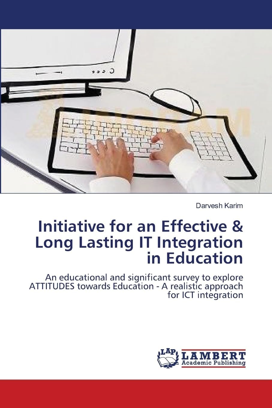 Initiative for an Effective & Long Lasting IT Integration in Education: An educational and significant survey to explore ATTITUDES towards Education - A realistic approach for ICT integration