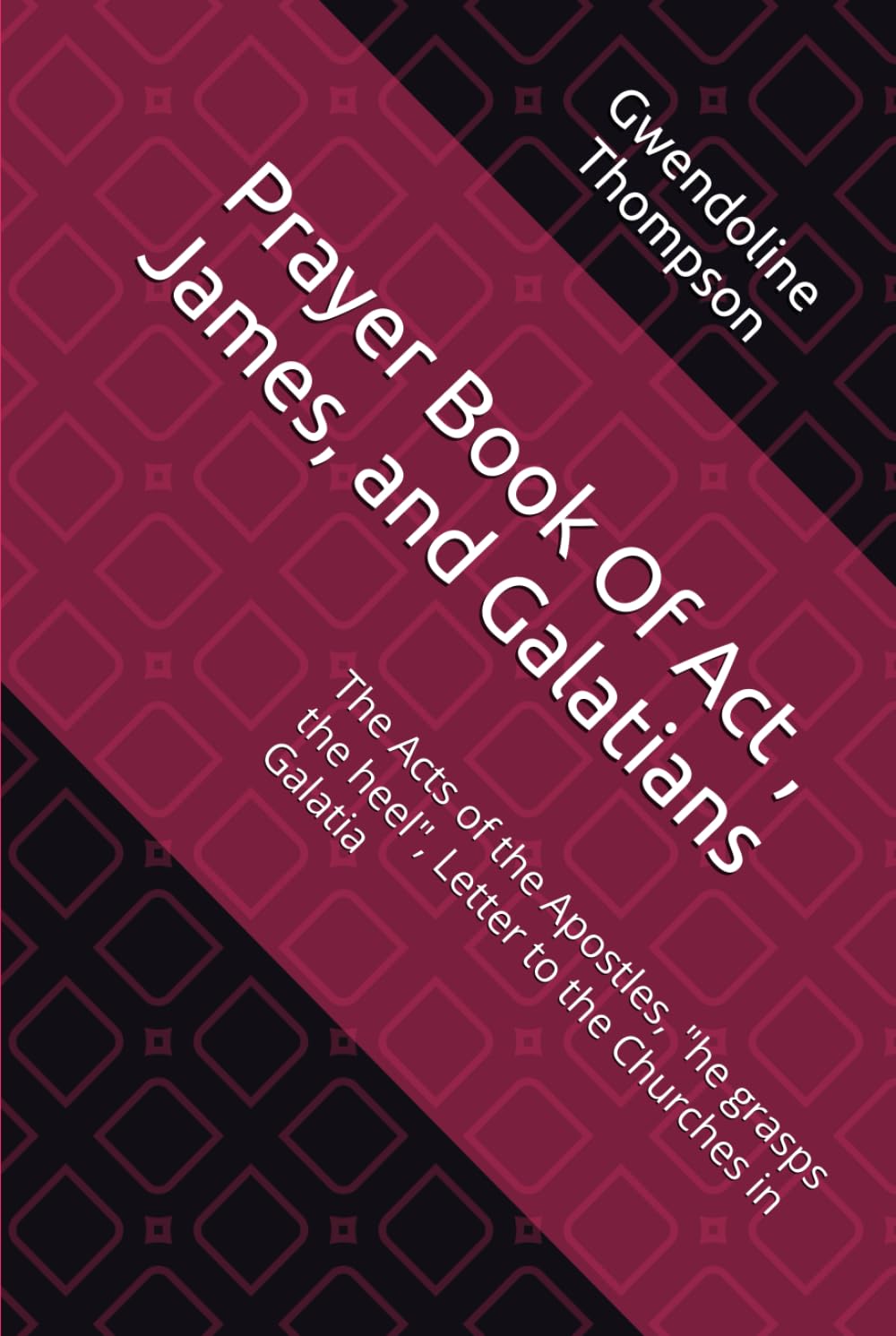 Prayer Book Of Act , James, and Galatians: The Acts of the Apostles, "he grasps the heel", Letter to the Churches in Galatia