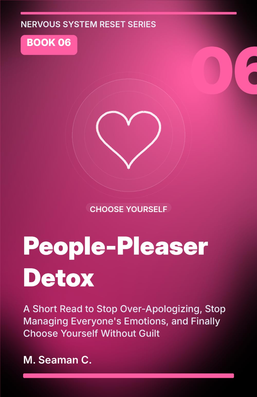 People-Pleaser Detox: A Short Read to Stop Over-Apologizing, Stop Managing Everyone's Emotions, and Finally Choose Yourself Without Guilt (Nervous System Reset Series)