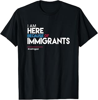 I am Here Because of Immigrants Protest T-Shirt T-Shirt