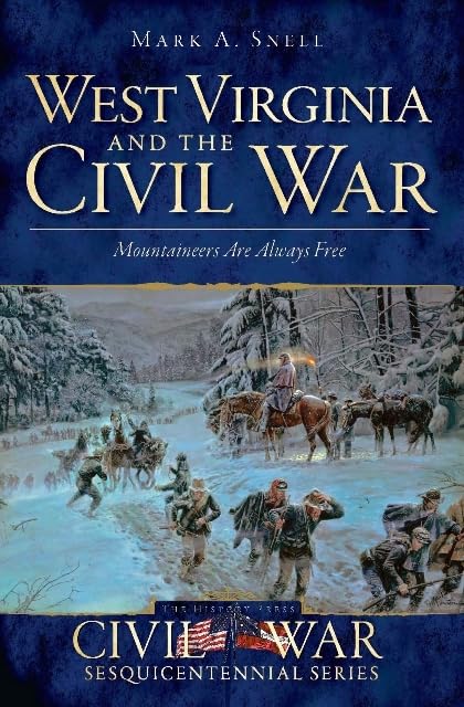 West Virginia and the Civil War: Mountaineers Are Always Free (Civil War Series)