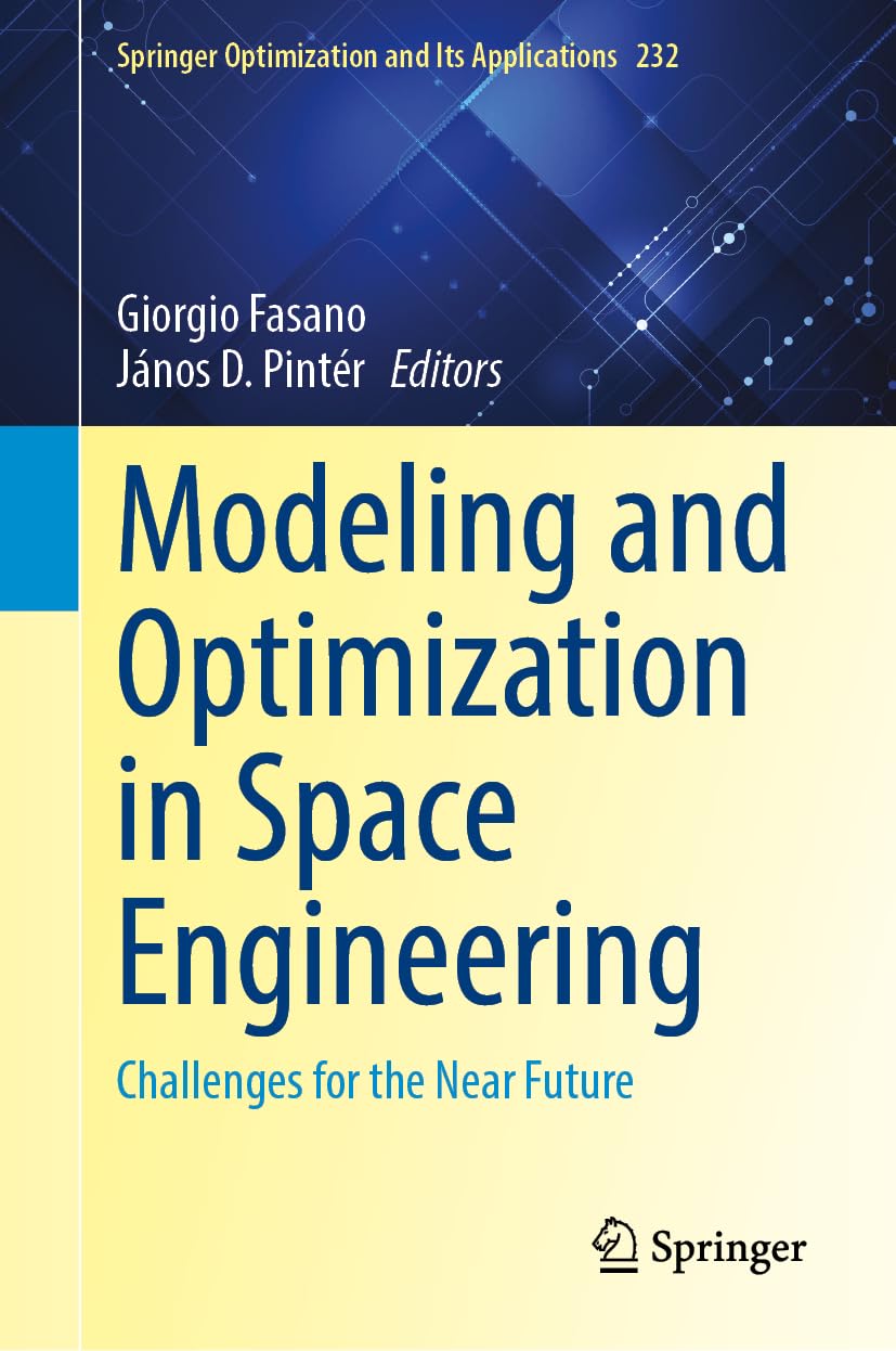 Modeling and Optimization in Space Engineering: Challenges for the Near Future (Springer Optimization and Its Applications, 232)