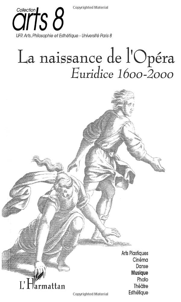 LA NAISSANCE DE L'OPÉRA: Euridice 1600-2000 (Collection arts 8)