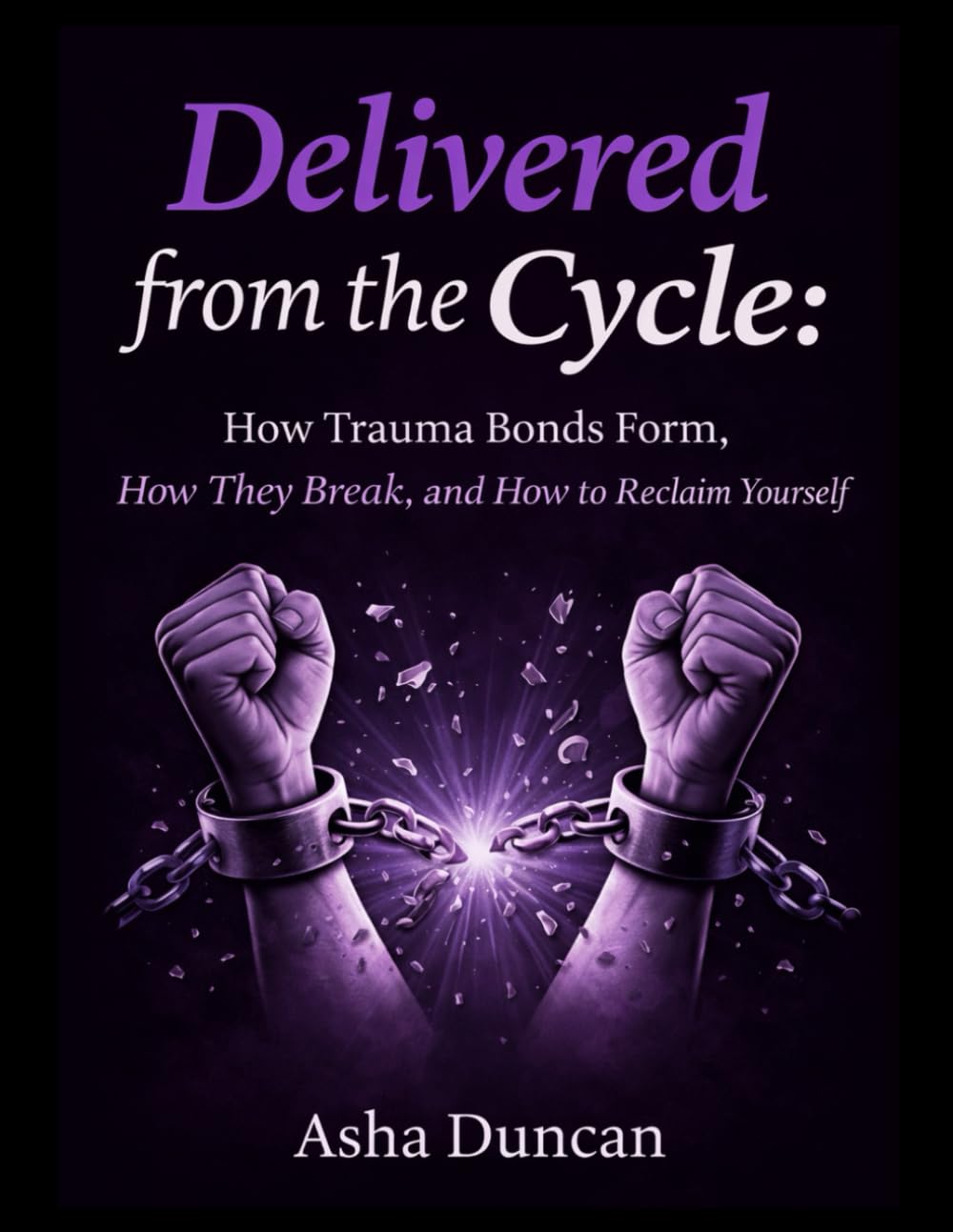 Delivered from the Cycle: How Trauma Bonds Form, How They Break, and How to Reclaim Yourself