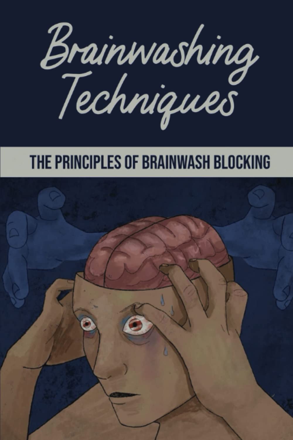Brainwashing Techniques: The Principles Of Brainwash Blocking