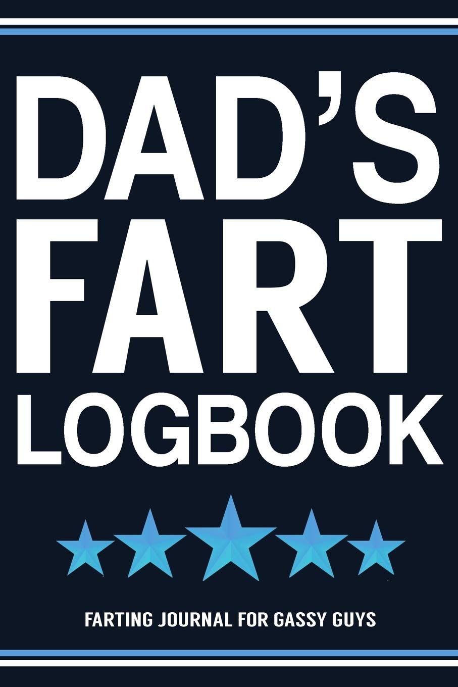 Dad's Fart Logbook Farting Journal For Gassy Guys: Dad Gift Funny Fart Joke Farting Noise Gag Gift Logbook Notebook Journal Guy Gift 6x9