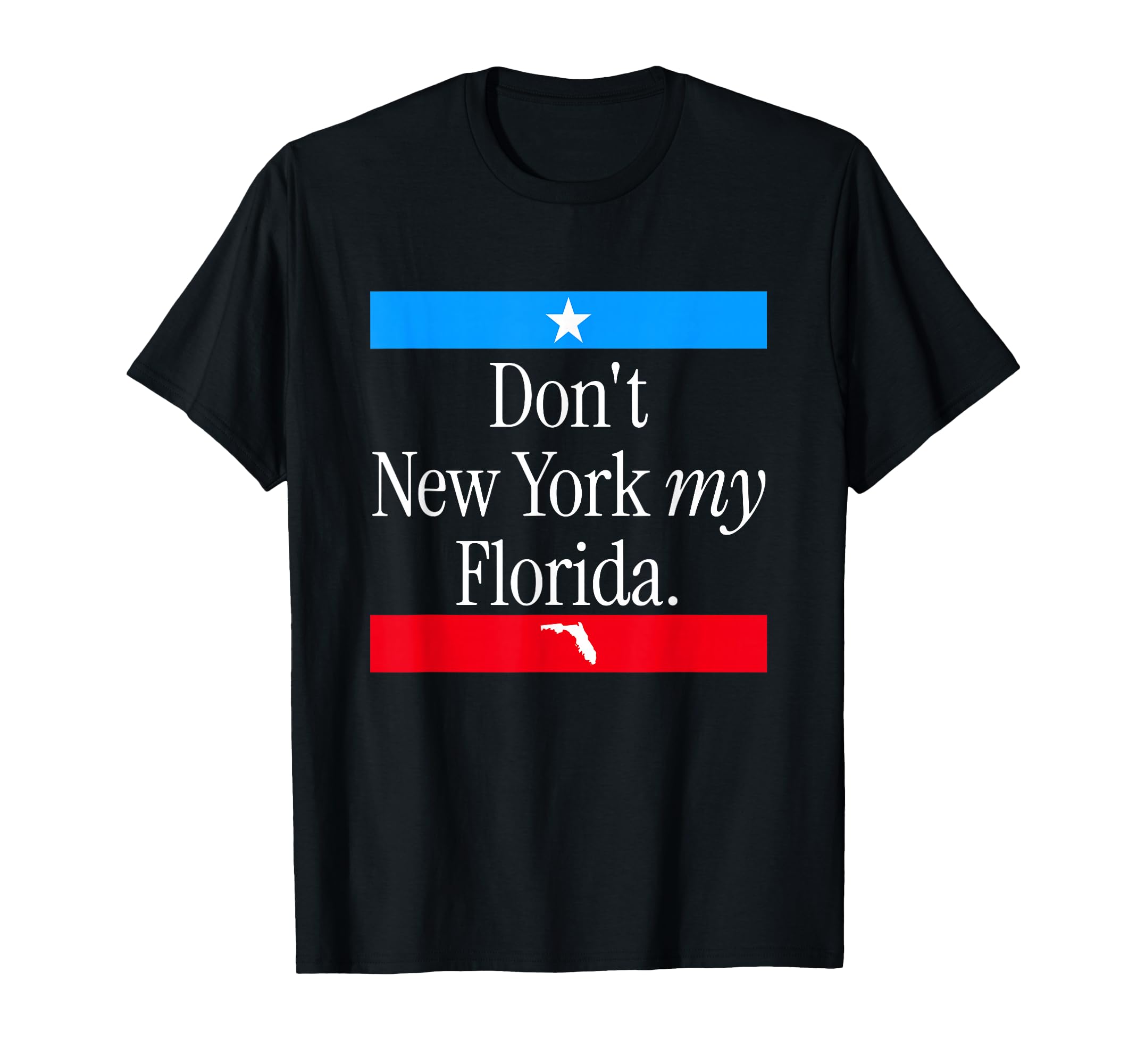 Don’t New York My Florida Funny State Pride Graphic Tee T-Shirt