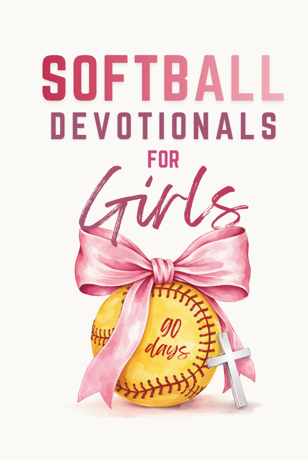 Softball Devotionals For Girls: 90 Days of Uplifting Devotions To Grow Strong Faith, a Positive Mindset, and Confidence On and Off The Field (One Minute Daily)