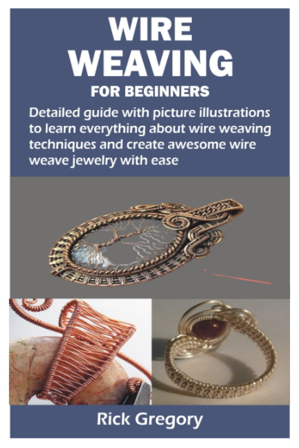 WIRE WEAVING FOR BEGINNERS Detailed guide with picture illustrations