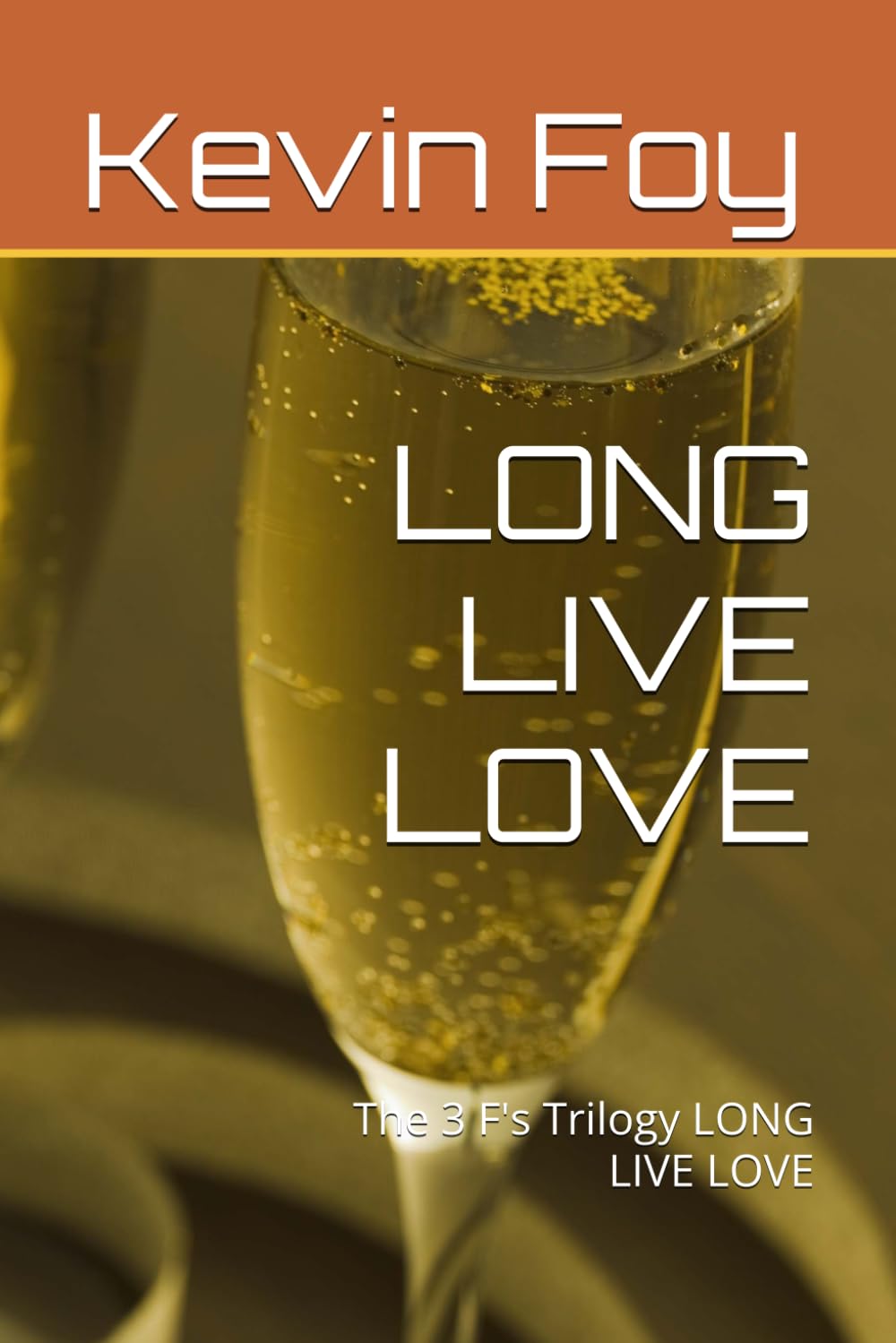 LONG LIVE LOVE: The 3 F's Trilogy LONG LIVE LOVE