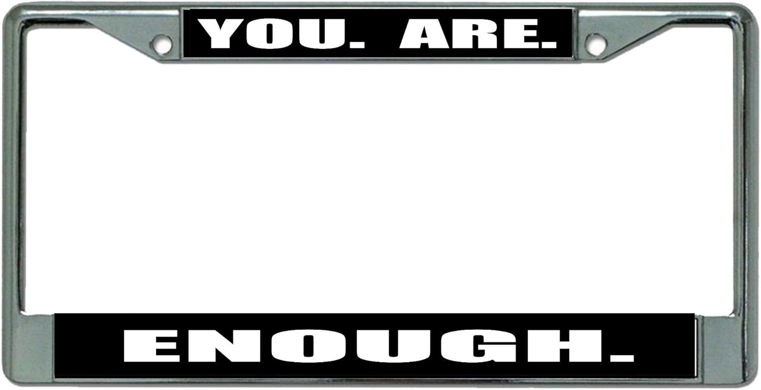 You. are. Enough. Chrome License Plate Frame