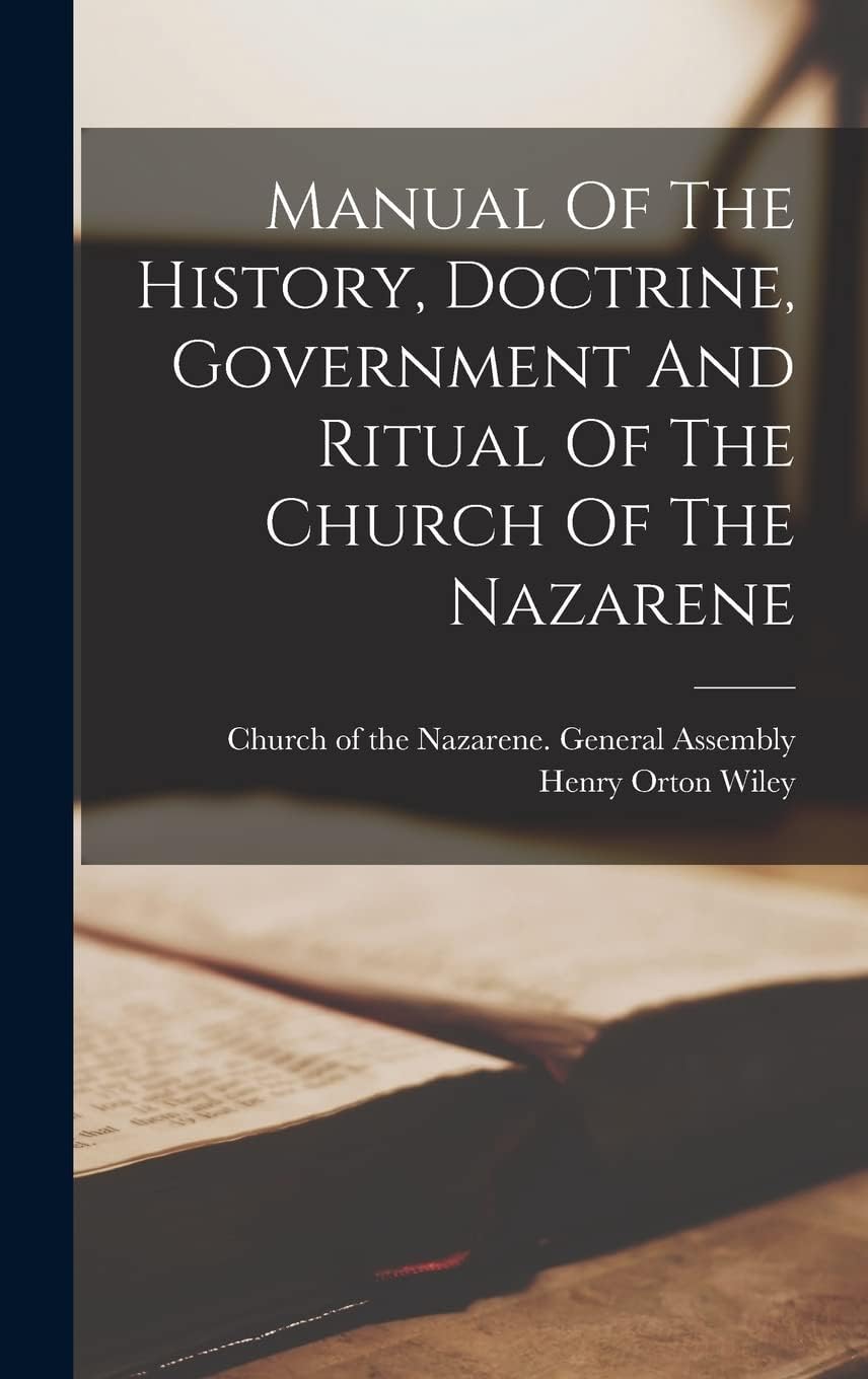 Manual Of The History, Doctrine, Government And Ritual Of The Church Of The Nazarene