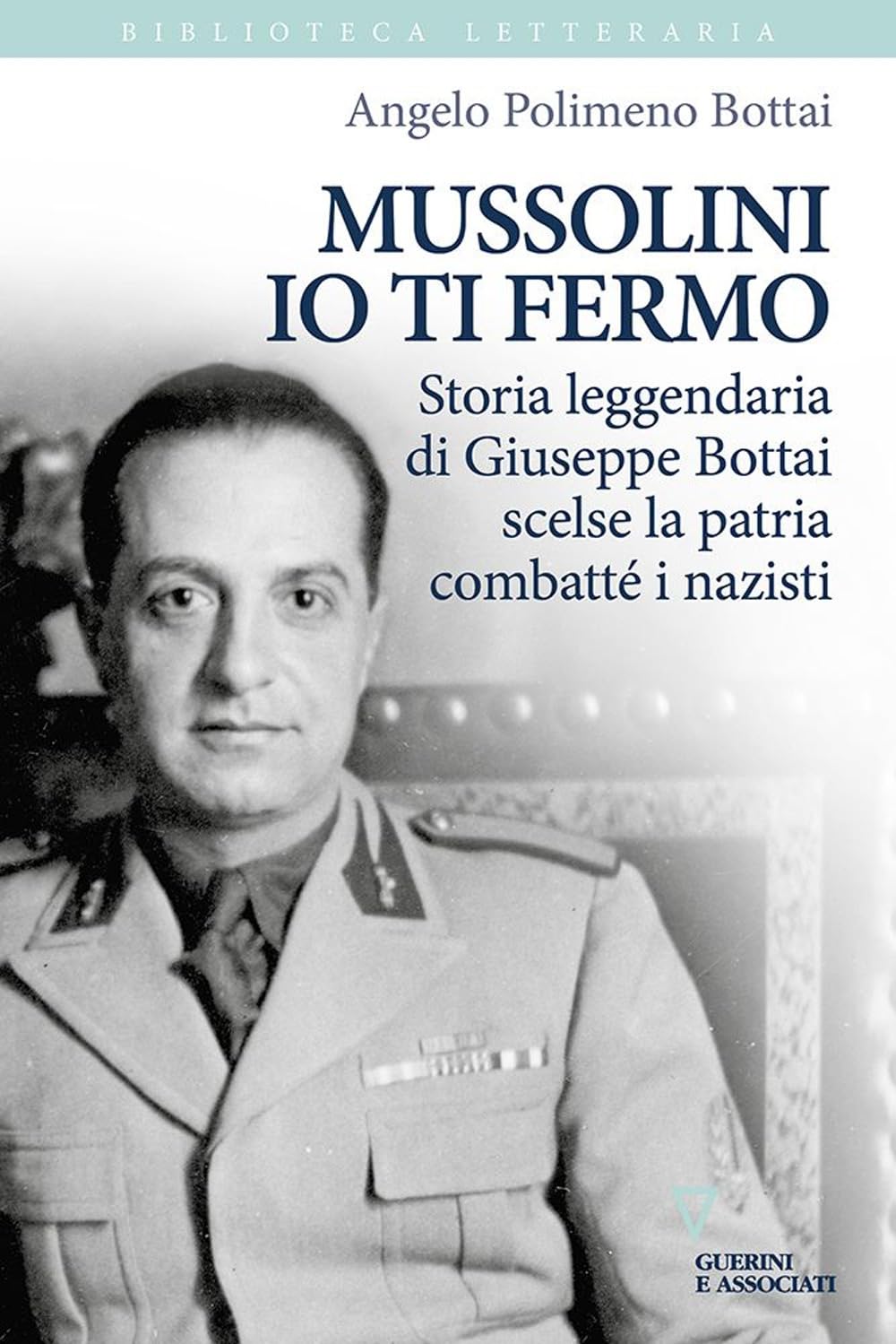 Mussolini Io Ti Fermo. Storia Leggendaria Di Giuseppe Bottai Scelse La Patria Combatté I Nazisti - 4
