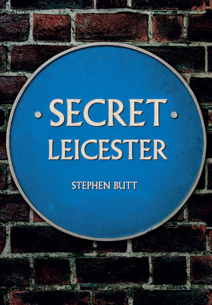 Secret Leicester by Stephen Butt - 9781445607603
