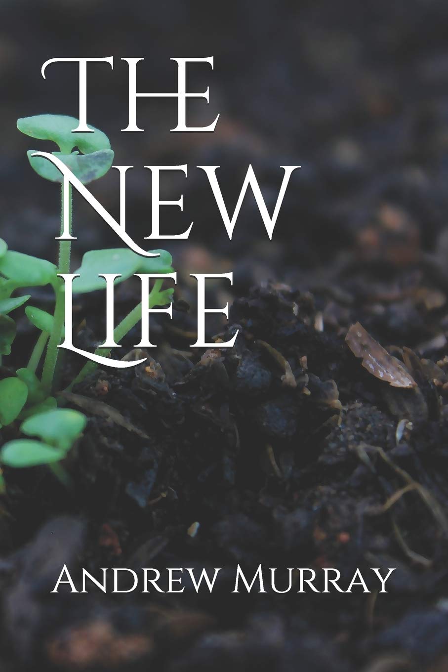 The New Life (Collected Works of Andrew Murray)