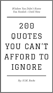 200 Quotes You Can’t Afford to Ignore: Wisdom You Didn’t Know You Needed—Until Now