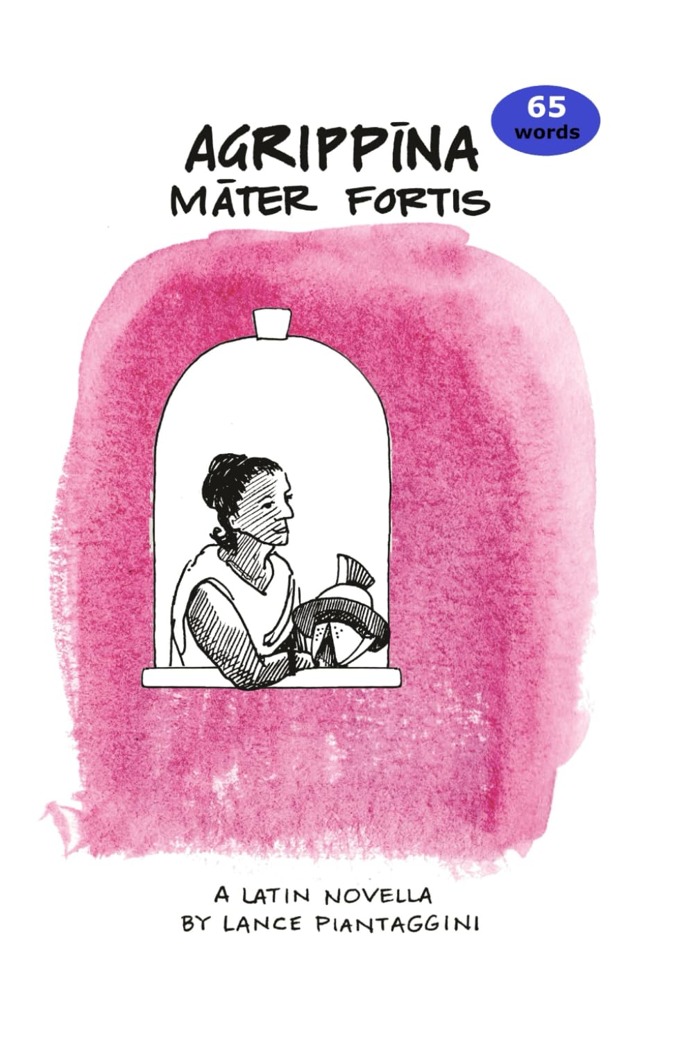 Agrippina: mater fortis: A Latin Novella